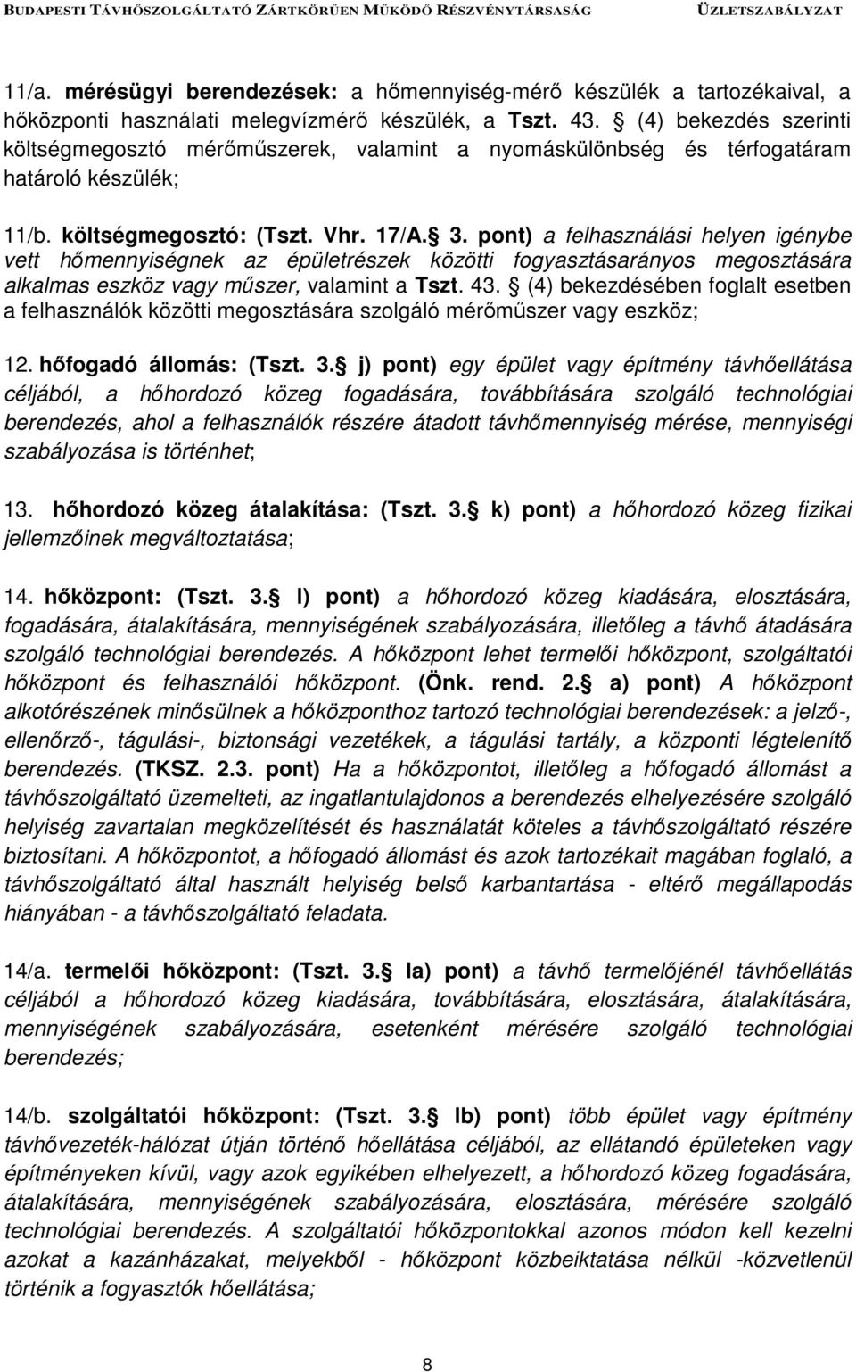 pont) a felhasználási helyen igénybe vett hőmennyiségnek az épületrészek közötti fogyasztásarányos megosztására alkalmas eszköz vagy műszer, valamint a Tszt. 43.