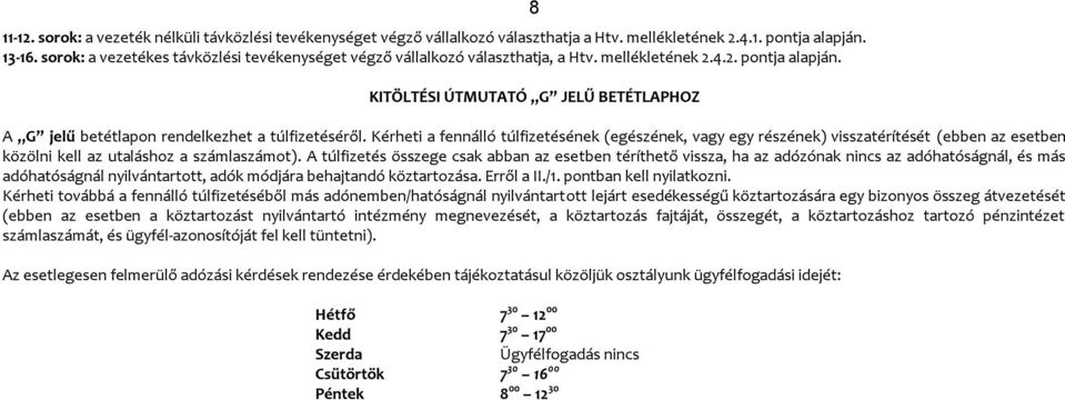 8 KITÖLTÉSI ÚTMUTATÓ G JELŰ BETÉTLAPHOZ A G jelű betétlapon rendelkezhet a túlfizetéséről.