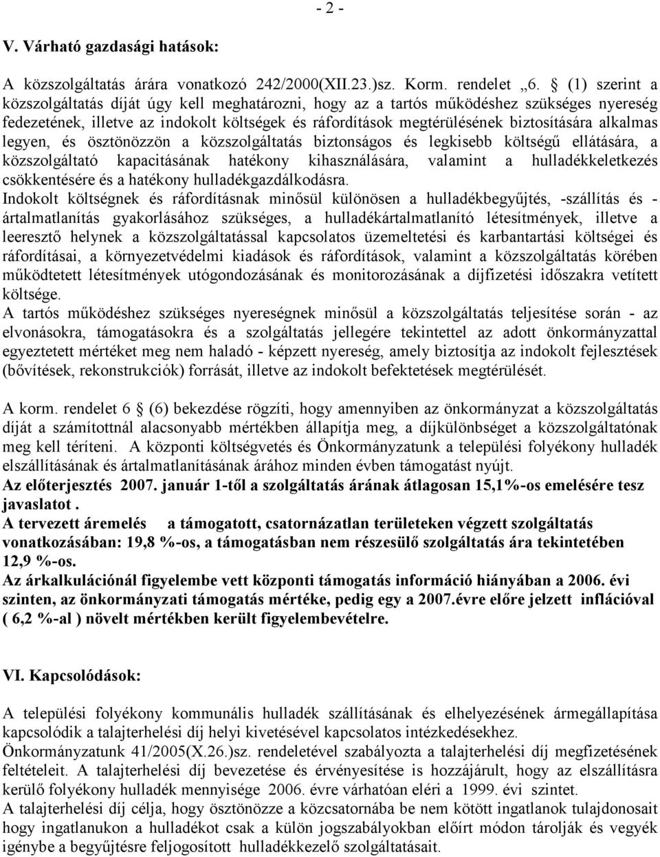 alkalmas legyen, és ösztönözzön a közszolgáltatás biztonságos és legkisebb költségű ellátására, a közszolgáltató kapacitásának hatékony kihasználására, valamint a hulladékkeletkezés csökkentésére és