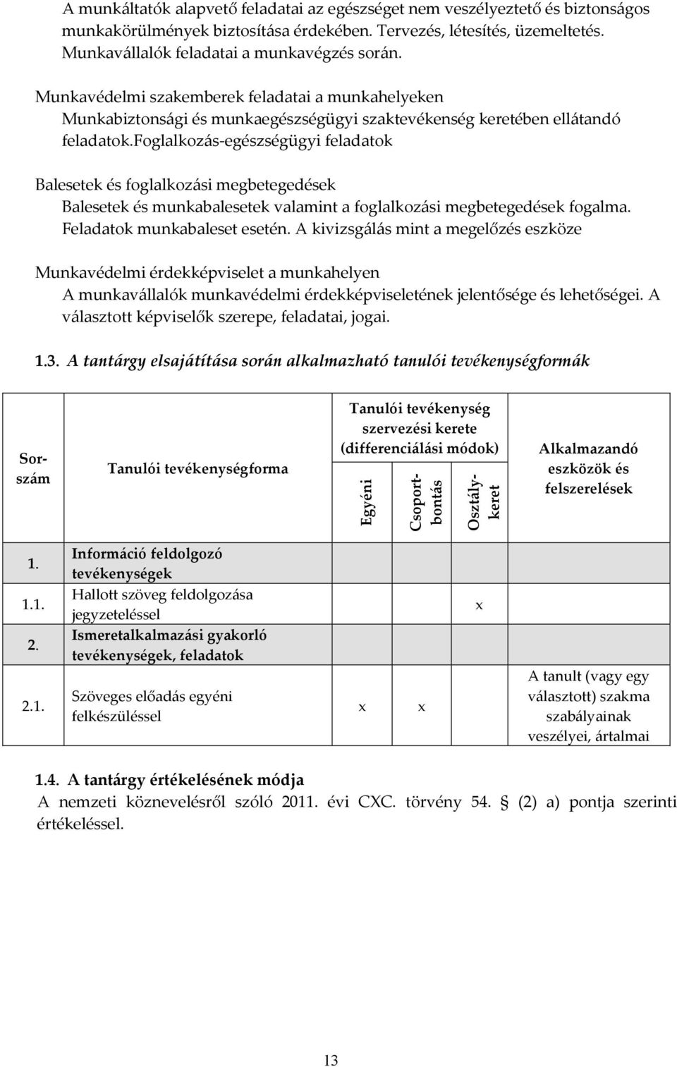 foglalkozás-egészségügyi feladatok Balesetek és foglalkozási megbetegedések Balesetek és munkabalesetek valamint a foglalkozási megbetegedések fogalma. Feladatok munkabaleset esetén.