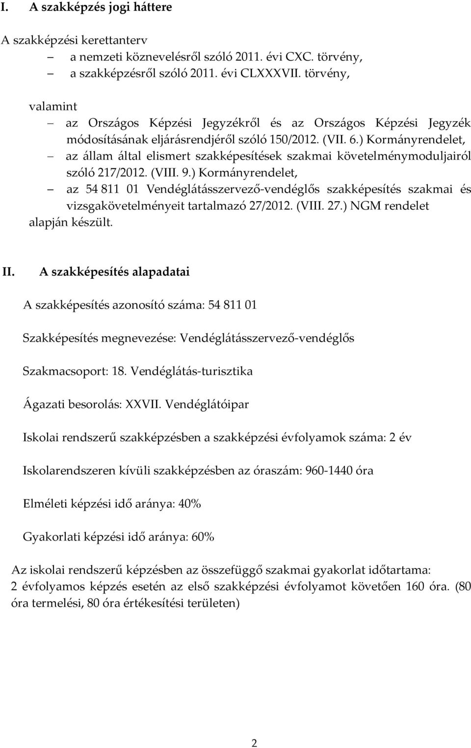 ) Kormányrendelet, az állam által elismert szakképesítések szakmai követelménymoduljairól szóló 217/2012. (VIII. 9.