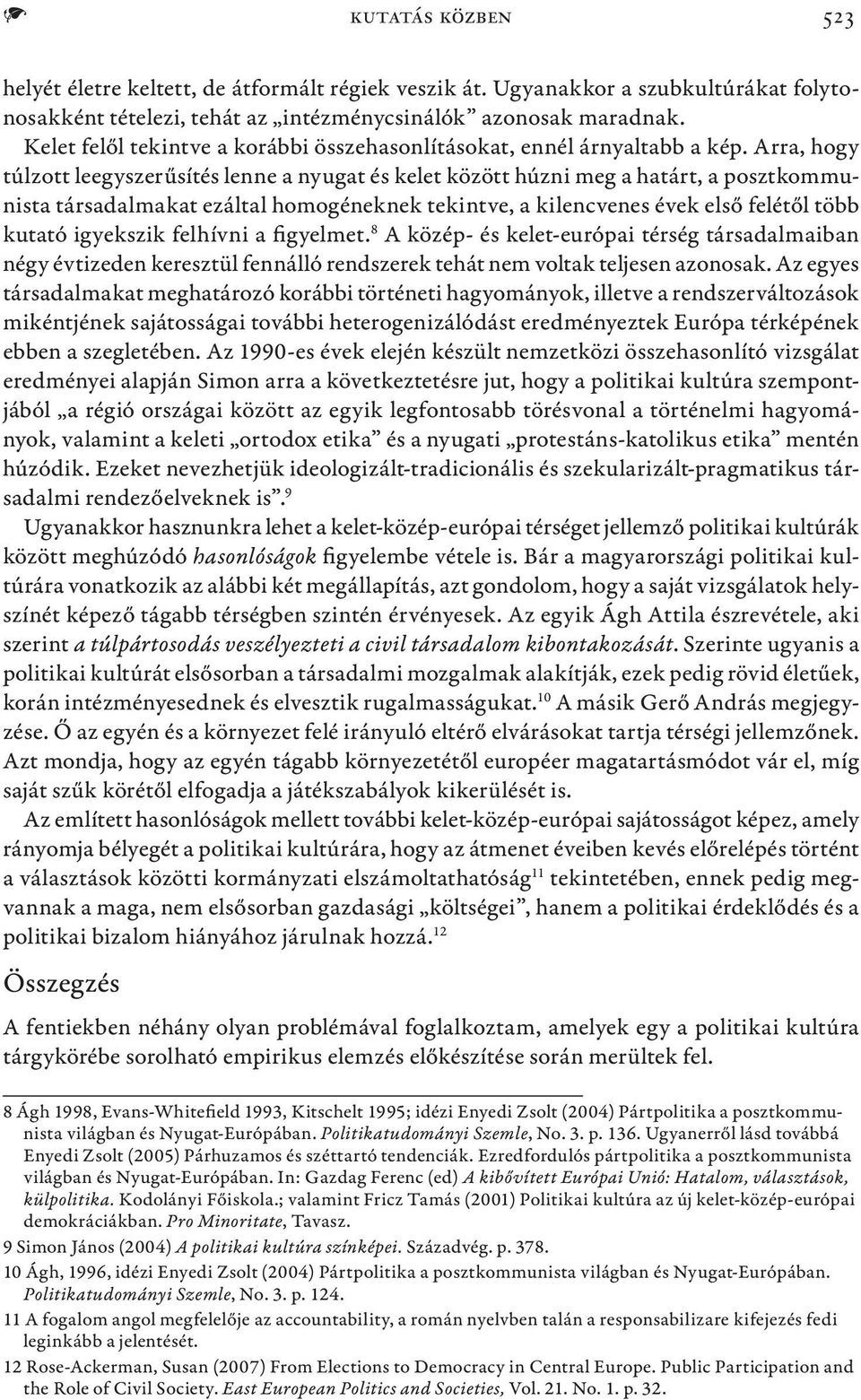 Arra, hogy túlzott leegyszerűsítés lenne a nyugat és kelet között húzni meg a határt, a posztkommunista társadalmakat ezáltal homogéneknek tekintve, a kilencvenes évek első felétől több kutató