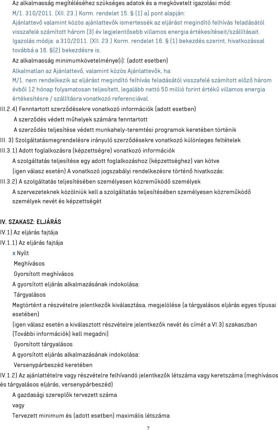 értékesítéseit/szállításait. Igazolás módja: a 310/2011. (XII. 23.) Korm. rendelet 16. (1) bekezdés szerint, hivatkozással továbbá a 16. (2) bekezdésre is.