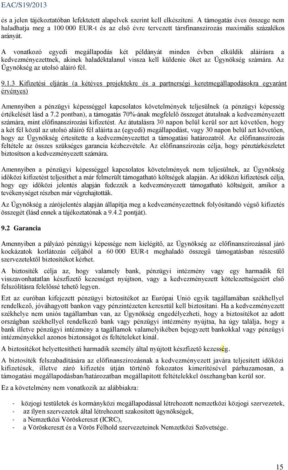 A vonatkozó egyedi megállapodás két példányát minden évben elküldik aláírásra a kedvezményezettnek, akinek haladéktalanul vissza kell küldenie őket az Ügynökség számára.