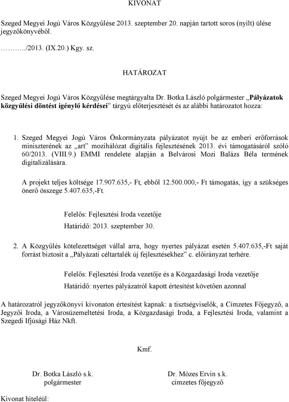 Szeged Megyei Jogú Város Önkormányzata pályázatot nyújt be az emberi erőforrások miniszterének az art mozihálózat digitális fejlesztésének 2013. évi támogatásáról szóló 60/2013. (VIII.9.