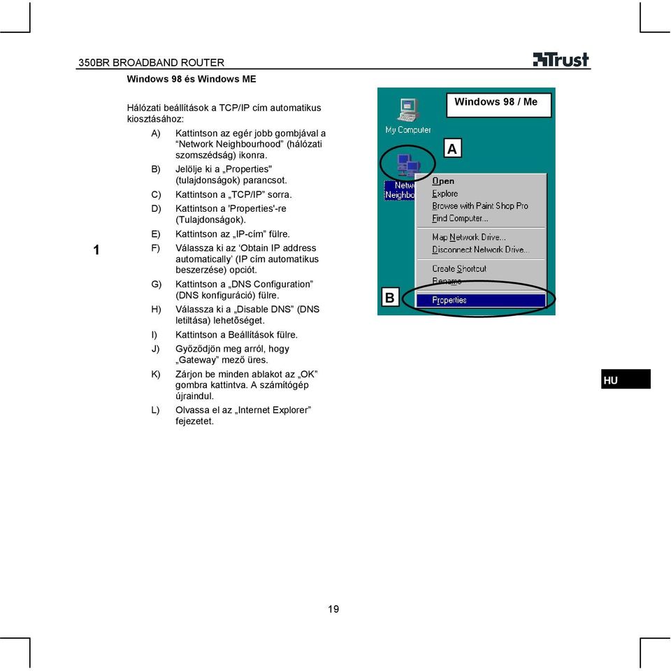 F) Válassza ki az Obtain IP address automatically (IP cím automatikus beszerzése) opciót. G) Kattintson a DNS Configuration (DNS konfiguráció) fülre.