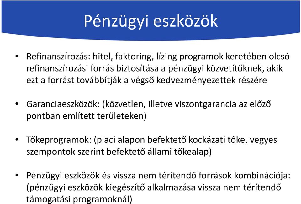 pontban említett területeken) Tőkeprogramok: (piaci alapon befektető kockázati tőke, vegyes szempontok szerint befektető állami tőkealap)