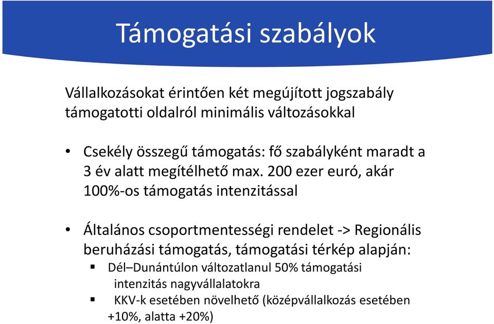 200 ezer euró, akár 100%-os támogatás intenzitással Általános csoportmentességi rendelet-> Regionális beruházási