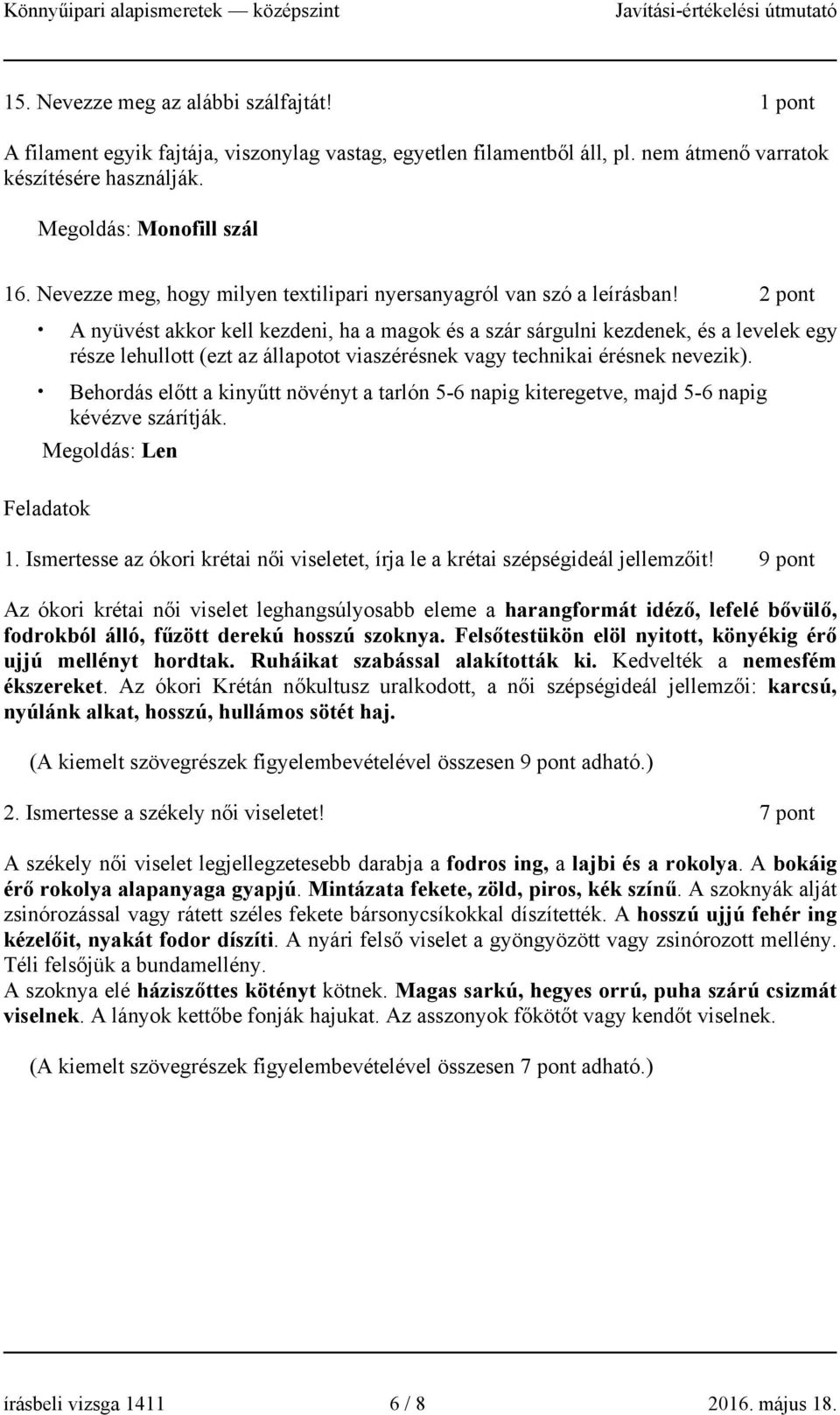 2 pont A nyüvést akkor kell kezdeni, ha a magok és a szár sárgulni kezdenek, és a levelek egy része lehullott (ezt az állapotot viaszérésnek vagy technikai érésnek nevezik).