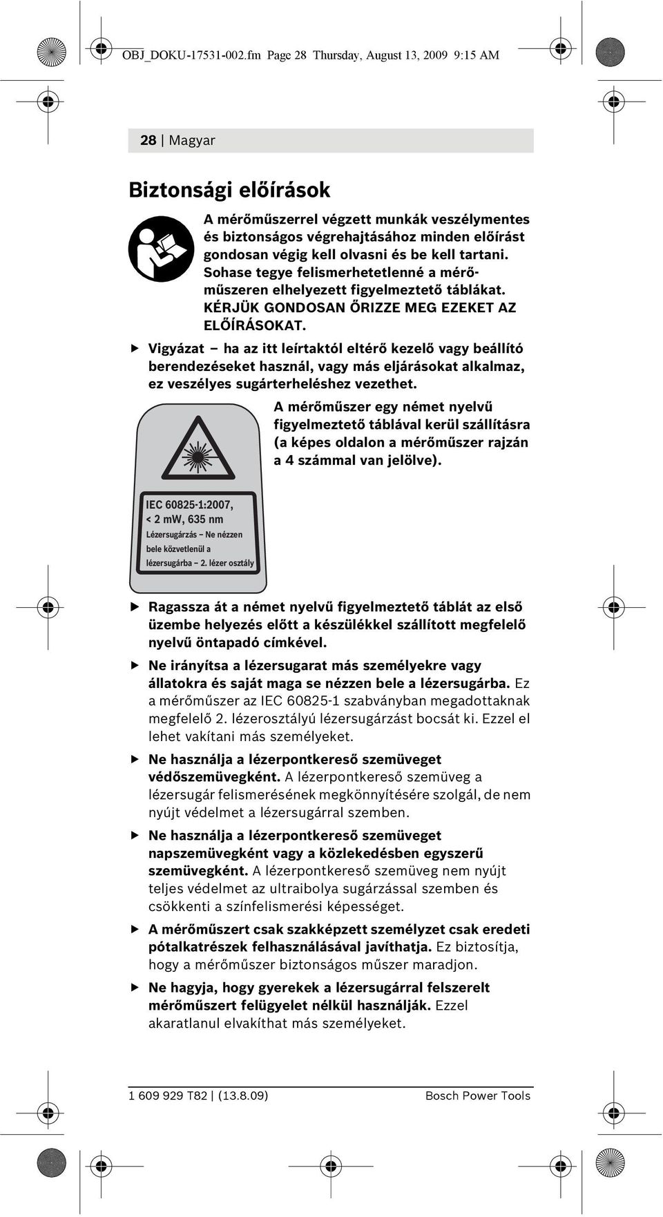 és be kell tartani. Sohase tegye felismerhetetlenné a mérőműszeren elhelyezett figyelmeztető táblákat. KÉRJÜK GONDOSAN ŐRIZZE MEG EZEKET AZ ELŐÍRÁSOKAT.