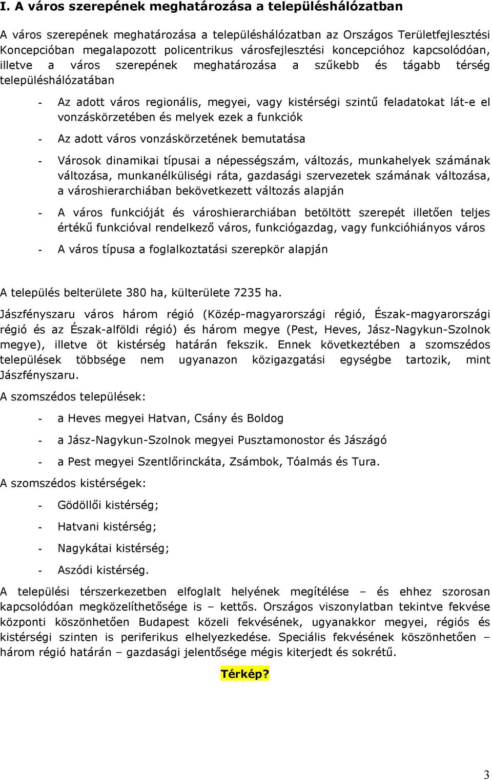 feladatokat lát-e el vonzáskörzetében és melyek ezek a funkciók - Az adott város vonzáskörzetének bemutatása - Városok dinamikai típusai a népességszám, változás, munkahelyek számának változása,