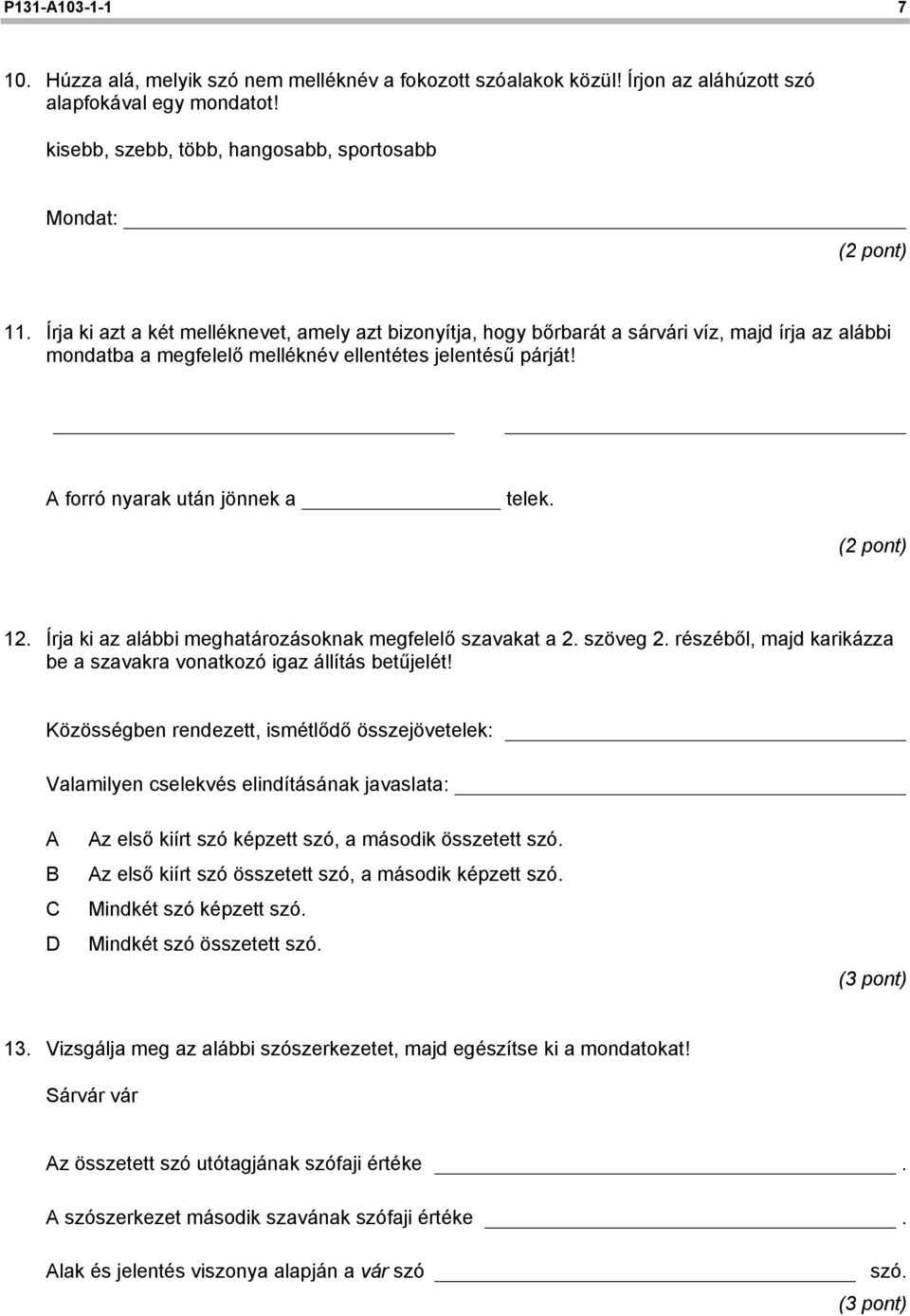 12. Írja ki az alábbi meghatározásoknak megfelelő szavakat a 2. szöveg 2. részéből, majd karikázza be a szavakra vonatkozó igaz állítás betűjelét!