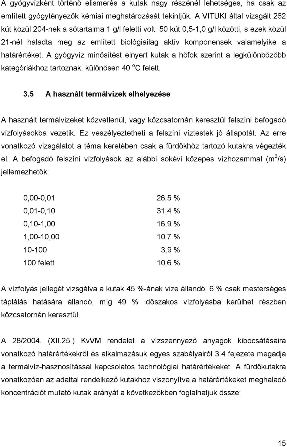 határértéket. A gyógyvíz minősítést elnyert kutak a hőfok szerint a legkülönbözőbb kategóriákhoz tartoznak, különösen 40 o C felett. 3.