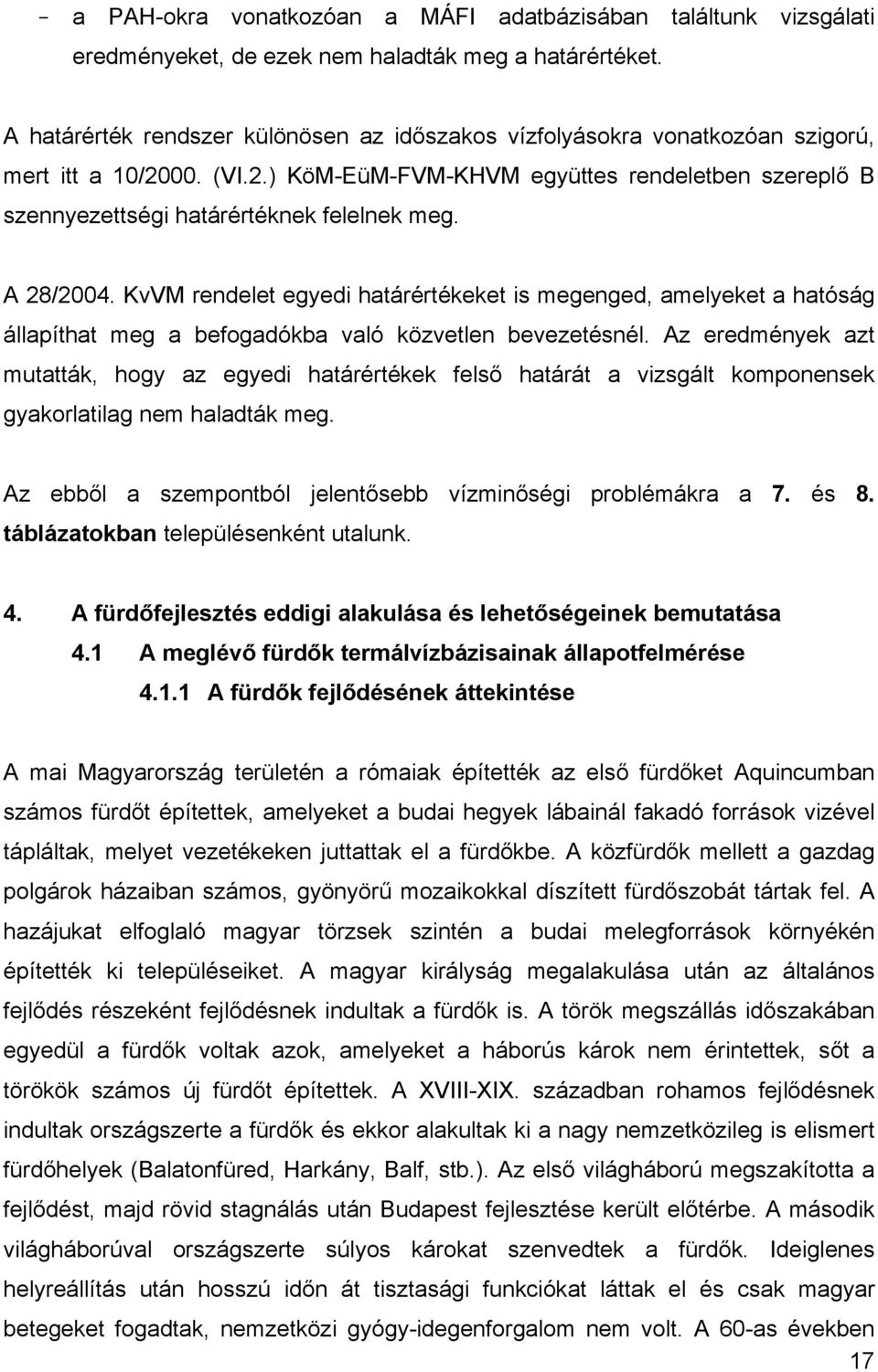 A 28/2004. KvVM rendelet egyedi határértékeket is megenged, amelyeket a hatóság állapíthat meg a befogadókba való közvetlen bevezetésnél.