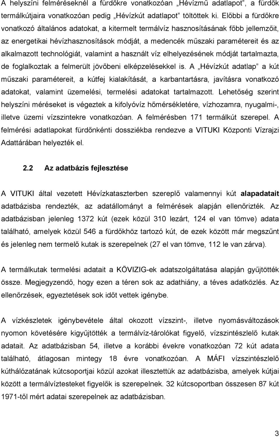 technológiát, valamint a használt víz elhelyezésének módját tartalmazta, de foglalkoztak a felmerült jövőbeni elképzelésekkel is.