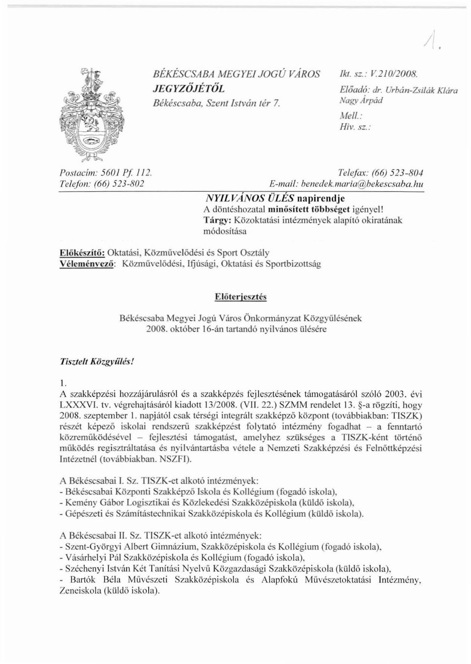 Tárgy: Közoktatási intézmények alapító okiratának módosítása Előkészítő: Oktatási, Közművelődési és Sport Osztály Véleménvező: Közmüvelódési. Ifjúsági.