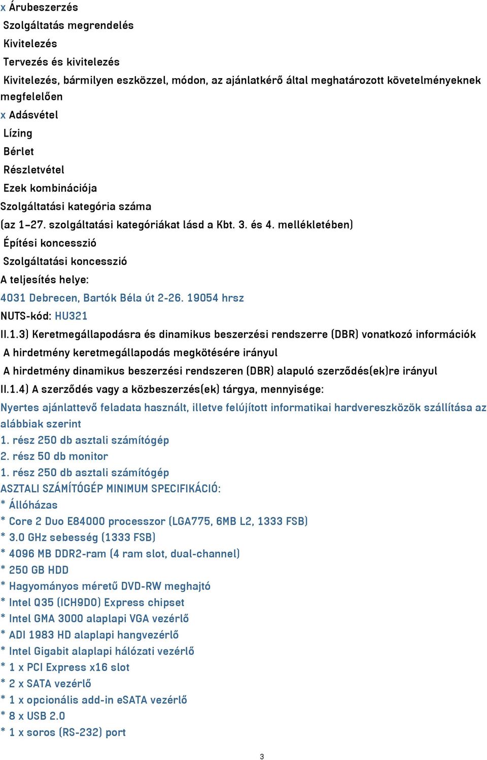 mellékletében) Építési koncesszió Szolgáltatási koncesszió A teljesítés helye: 4031 