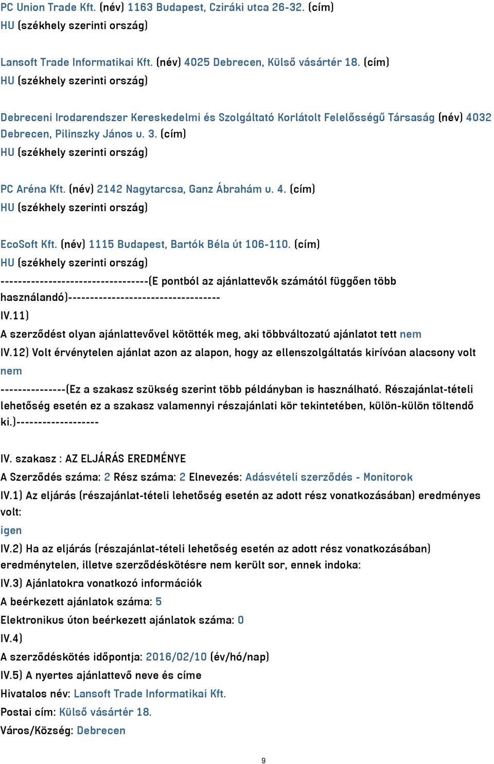 (név) 1115 Budapest, Bartók Béla út 106-110. (cím) ----------------------------------(E pontból az ajánlattevők számától függően több használandó)----------------------------------- IV.