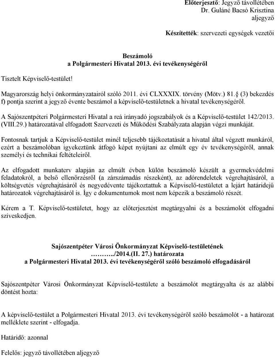 (3) bekezdés f) pontja szerint a jegyző évente beszámol a képviselő-testületnek a hivatal tevékenységéről.