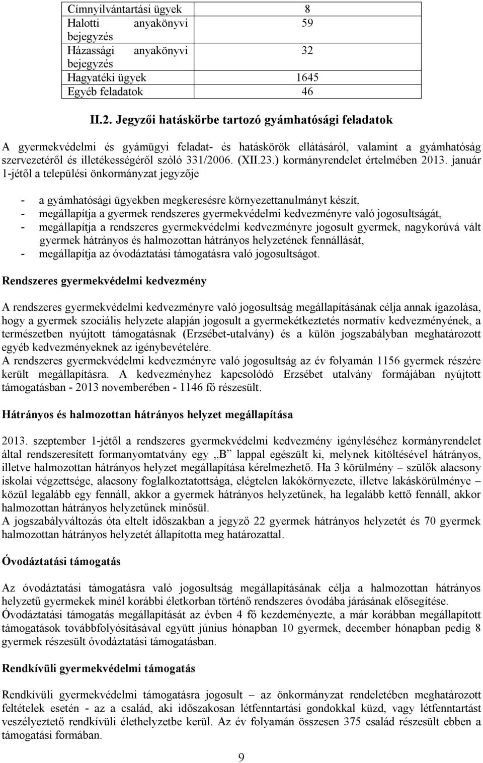 Jegyzői hatáskörbe tartozó gyámhatósági feladatok A gyermekvédelmi és gyámügyi feladat- és hatáskörök ellátásáról, valamint a gyámhatóság szervezetéről és illetékességéről szóló 331/2006. (XII.23.