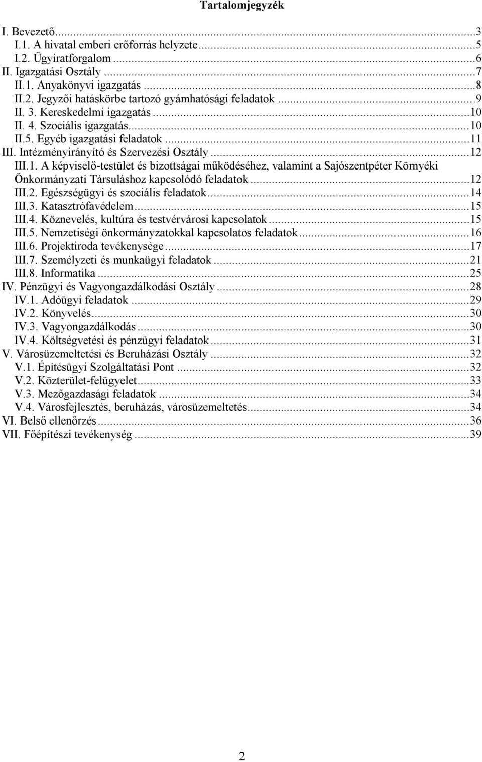 .. 12 III.2. Egészségügyi és szociális feladatok... 14 III.3. Katasztrófavédelem... 15 III.4. Köznevelés, kultúra és testvérvárosi kapcsolatok... 15 III.5. Nemzetiségi önkormányzatokkal kapcsolatos feladatok.