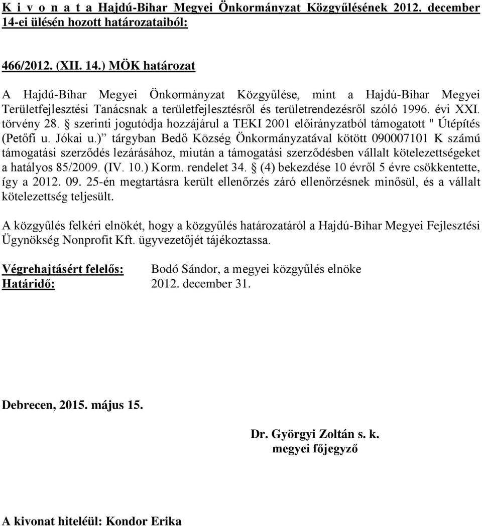 ) tárgyban Bedő Község Önkormányzatával kötött 090007101 K számú támogatási szerződés lezárásához, miután a támogatási