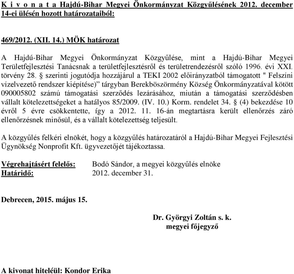 Berekböszörmény Község Önkormányzatával kötött 090005802 számú támogatási szerződés lezárásához, miután a támogatási szerződésben