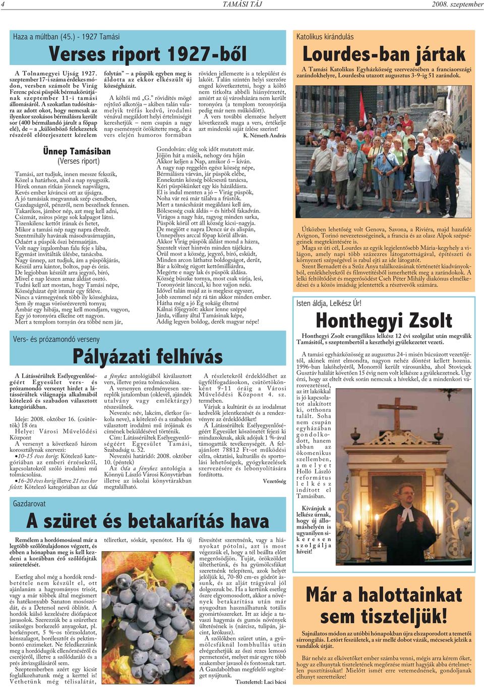 A szokatlan tudósításra az adott okot, hogy nemcsak az ilyenkor szokásos bérmálásra került sor (400 bérmálandó járult a fõpap elé), de a különbözõ felekezetek részérõl elõterjesztett kérelem Ünnep