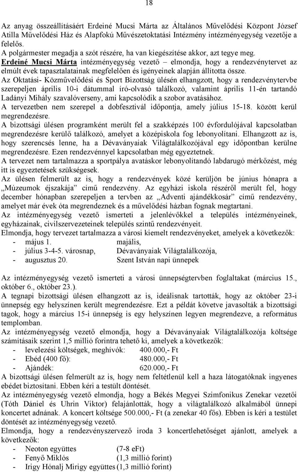 Erdeiné Mucsi Márta intézményegység vezető elmondja, hogy a rendezvénytervet az elmúlt évek tapasztalatainak megfelelően és igényeinek alapján állította össze.