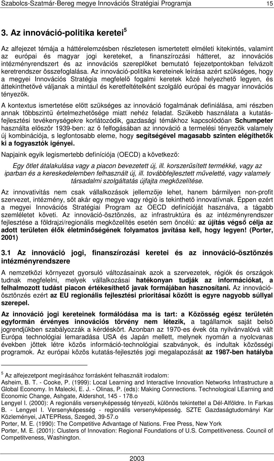 innovációs intézményrendszert és az innovációs szereplıket bemutató fejezetpontokban felvázolt keretrendszer összefoglalása.