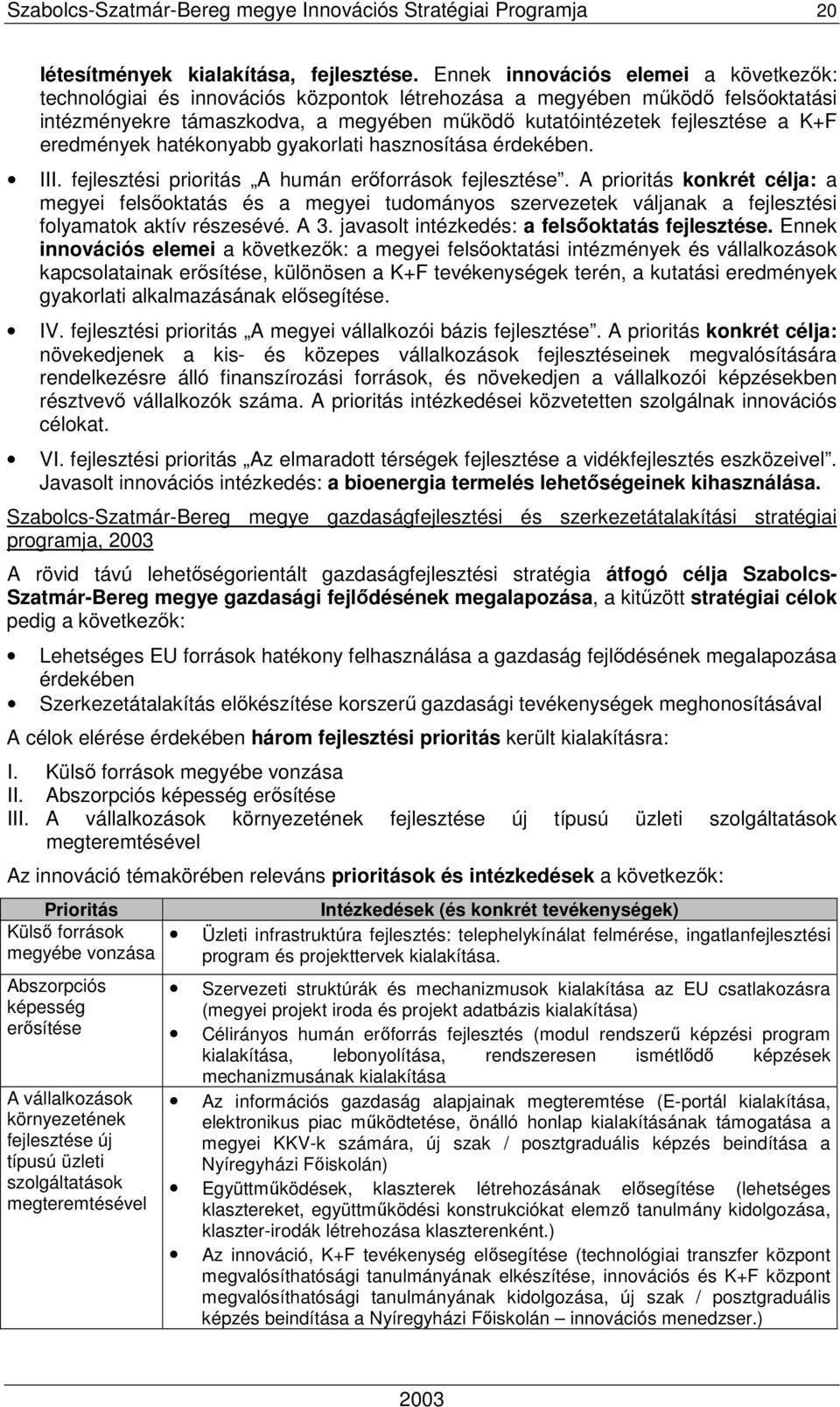 eredmények hatékonyabb gyakorlati hasznosítása érdekében. III. fejlesztési prioritás A humán erıforrások fejlesztése.