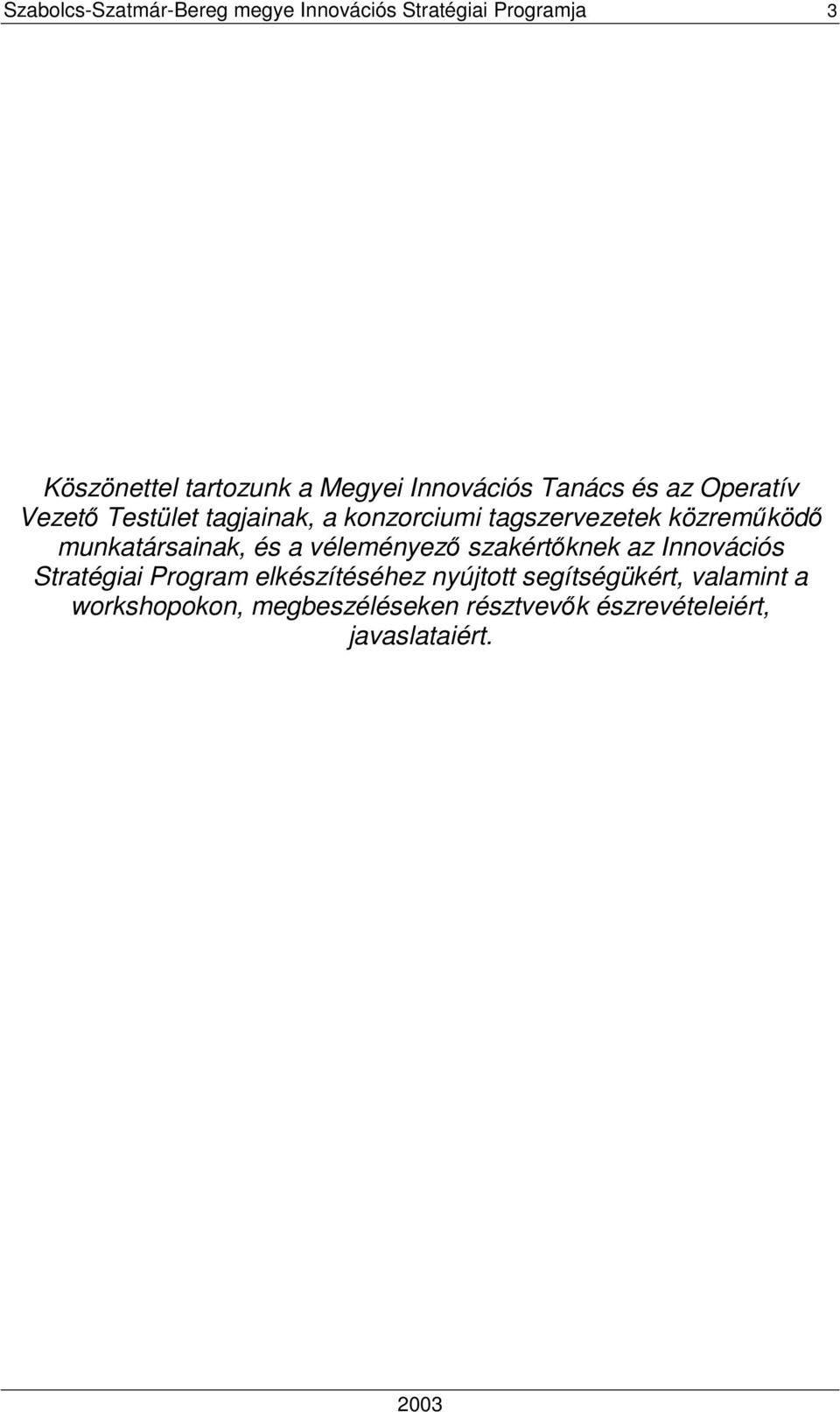 munkatársainak, és a véleményezı szakértıknek az Innovációs Stratégiai Program elkészítéséhez