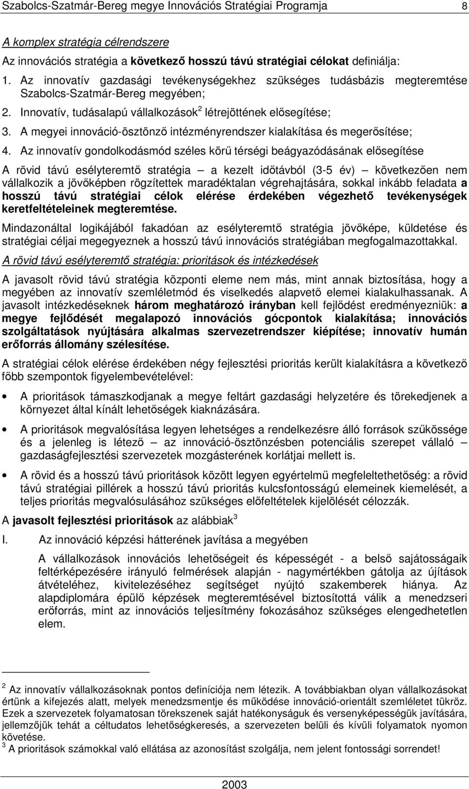 A megyei innováció-ösztönzı intézményrendszer kialakítása és megerısítése; 4.