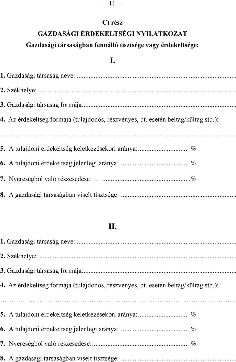 Nyereségből való részesedése:....% 8. A gazdasági társaságban viselt tisztsége:... II. 1. Gazdasági társaság neve:... 2. Székhelye:... 3. Gazdasági társaság formája:... 4.