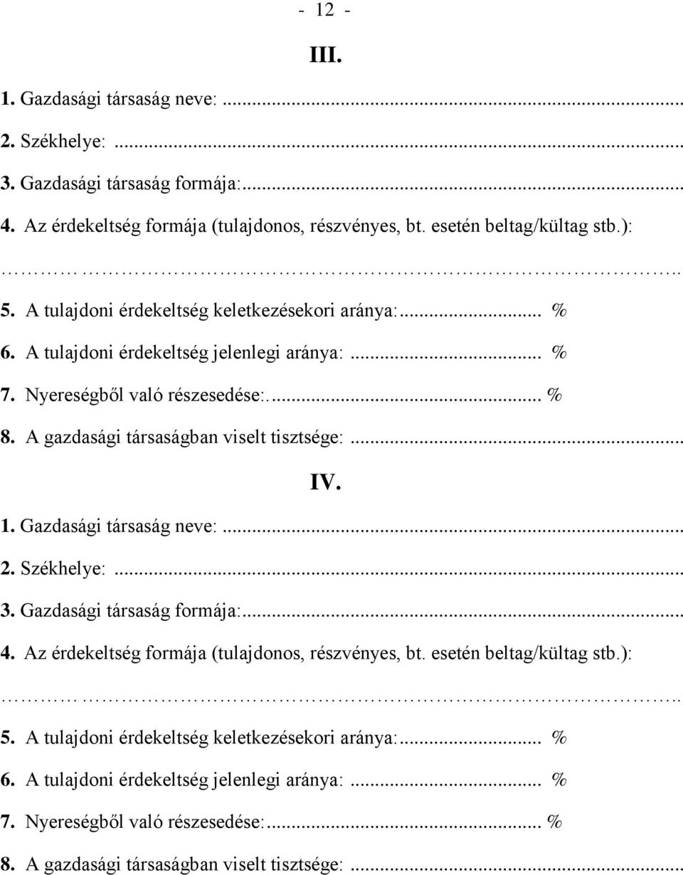 A gazdasági társaságban viselt tisztsége:... IV. 1. Gazdasági társaság neve:... 2. Székhelye:... 3. Gazdasági társaság formája:... 4.