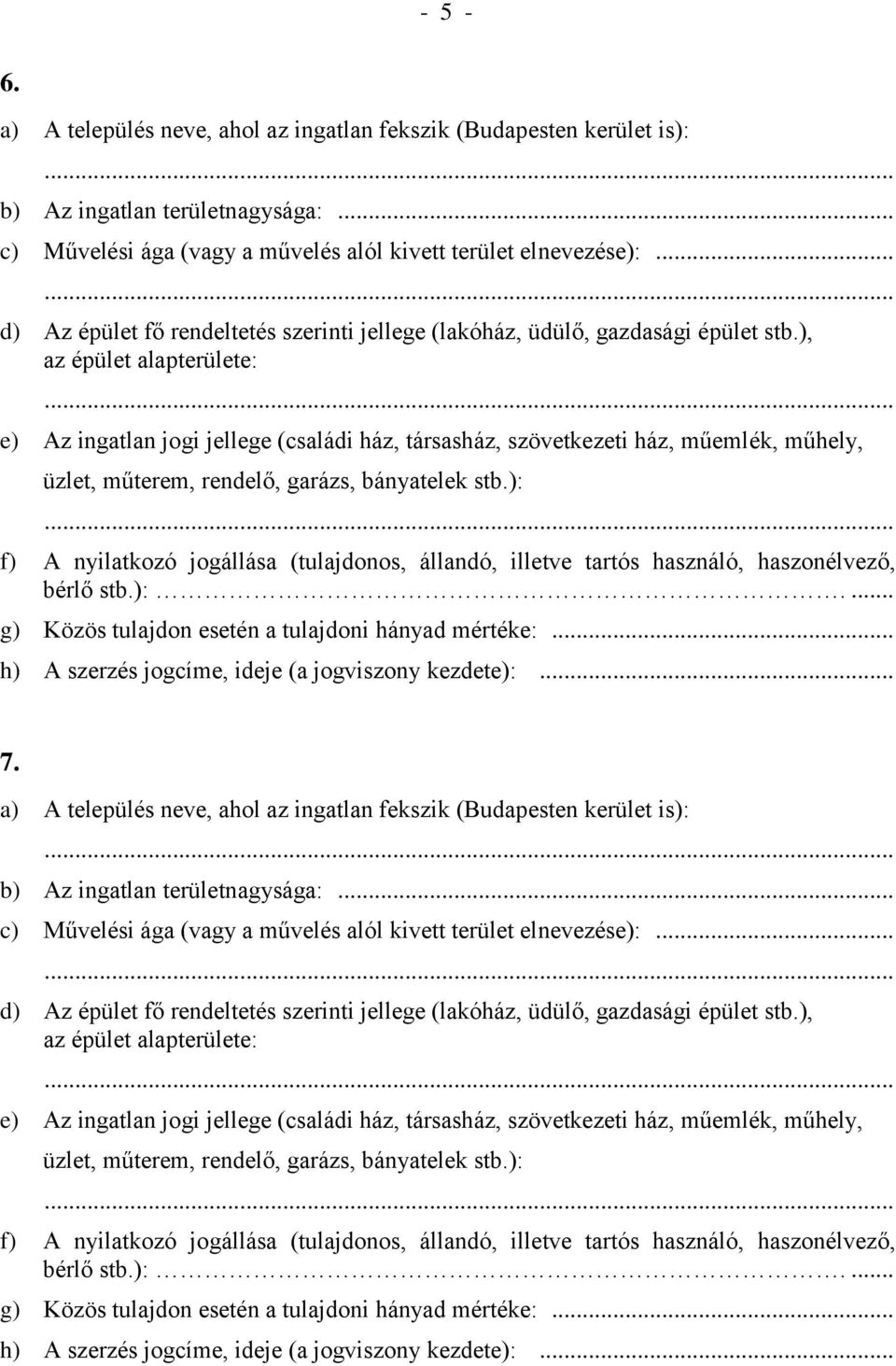 ), az épület alapterülete: e) Az ingatlan jogi jellege (családi ház, társasház, szövetkezeti ház, műemlék, műhely, üzlet, műterem, rendelő, garázs, bányatelek stb.