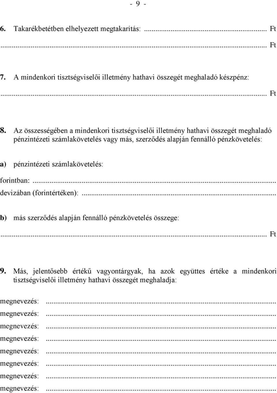 fennálló pénzkövetelés: a) pénzintézeti számlakövetelés: forintban:... devizában (forintértéken):.