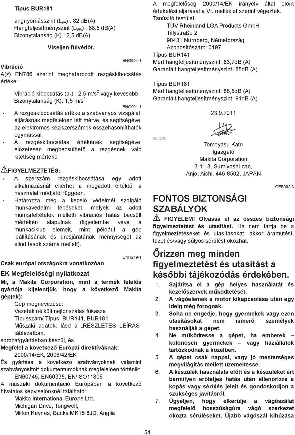 vizsgálati eljárásnak megfelel en lett mérve, és segítségével az elektromos kéziszerszámok összehasonlíthatók egymással.