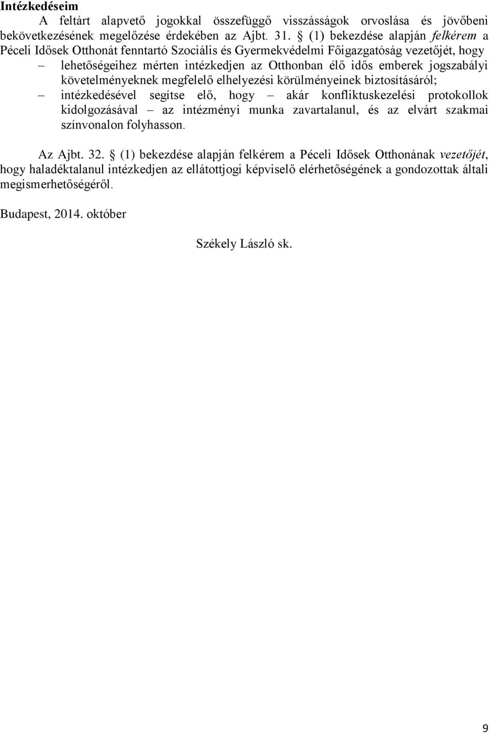 követelményeknek megfelelő elhelyezési körülményeinek biztosításáról; intézkedésével segítse elő, hogy akár konfliktuskezelési protokollok kidolgozásával az intézményi munka zavartalanul, és az