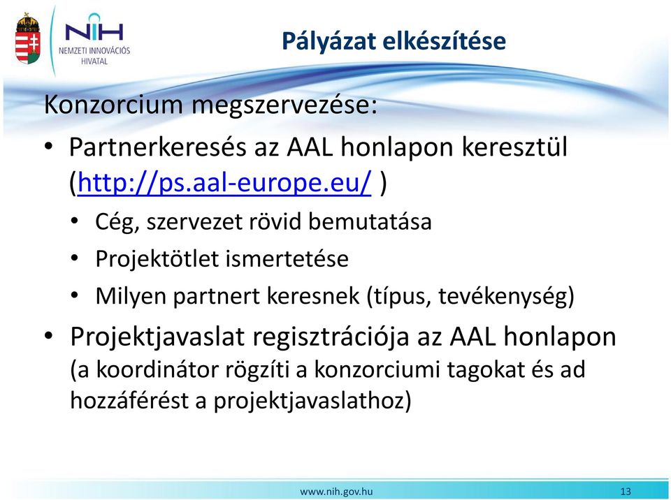 eu/ ) Cég, szervezet rövid bemutatása Projektötlet ismertetése Milyen partnert keresnek