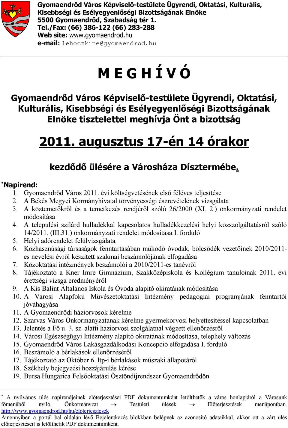 hu M E G H Í V Ó Gyomaendrőd Város Képviselő-testülete Ügyrendi, Oktatási, Kulturális, Kisebbségi és Esélyegyenlőségi Bizottságának Elnöke tisztelettel meghívja Önt a bizottság 2011.