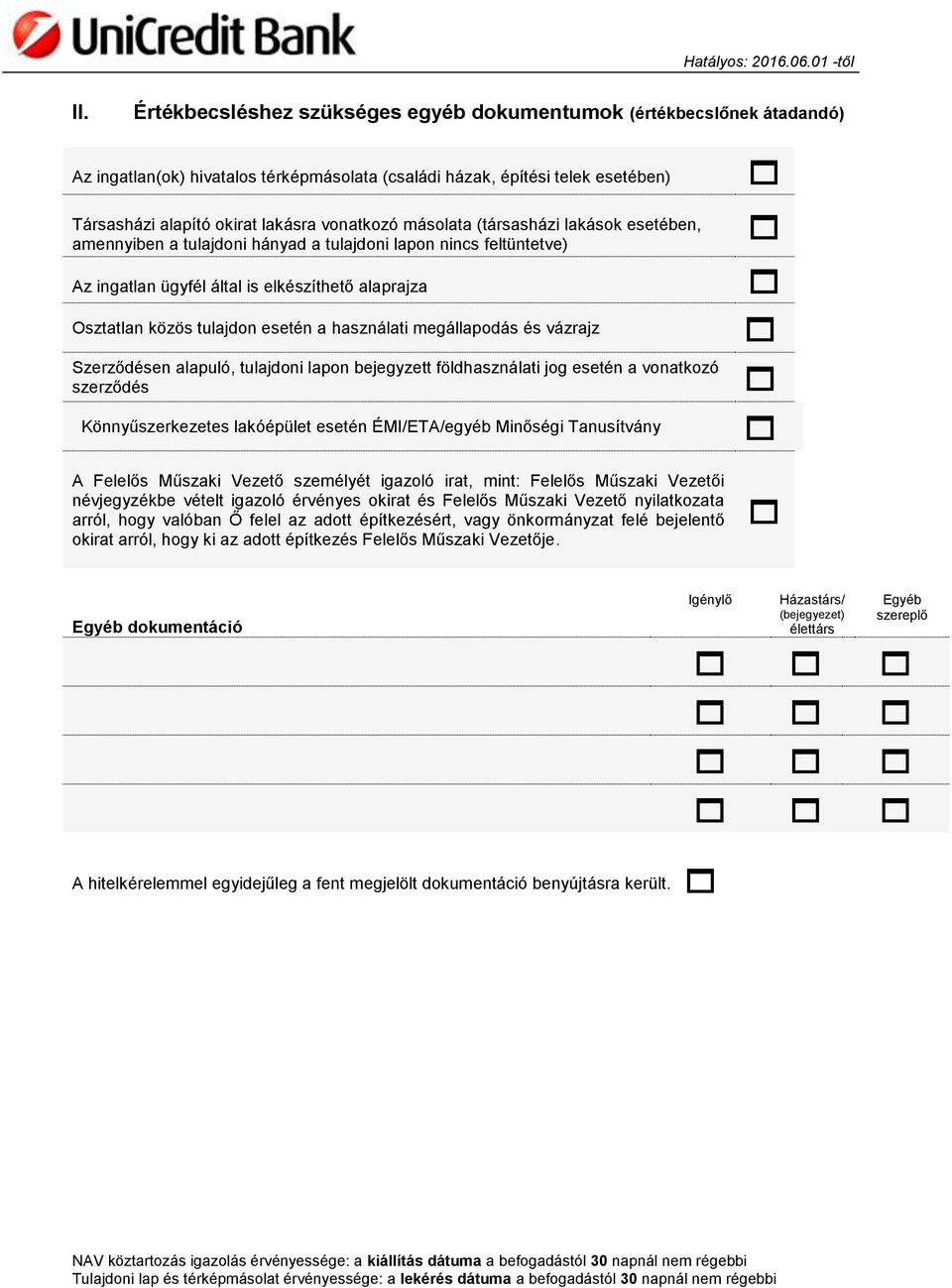 használati megállapodás és vázrajz Szerződésen alapuló, tulajdoni lapon bejegyzett földhasználati jog esetén a vonatkozó szerződés Könnyűszerkezetes lakóépület esetén ÉMI/ETA/egyéb Minőségi