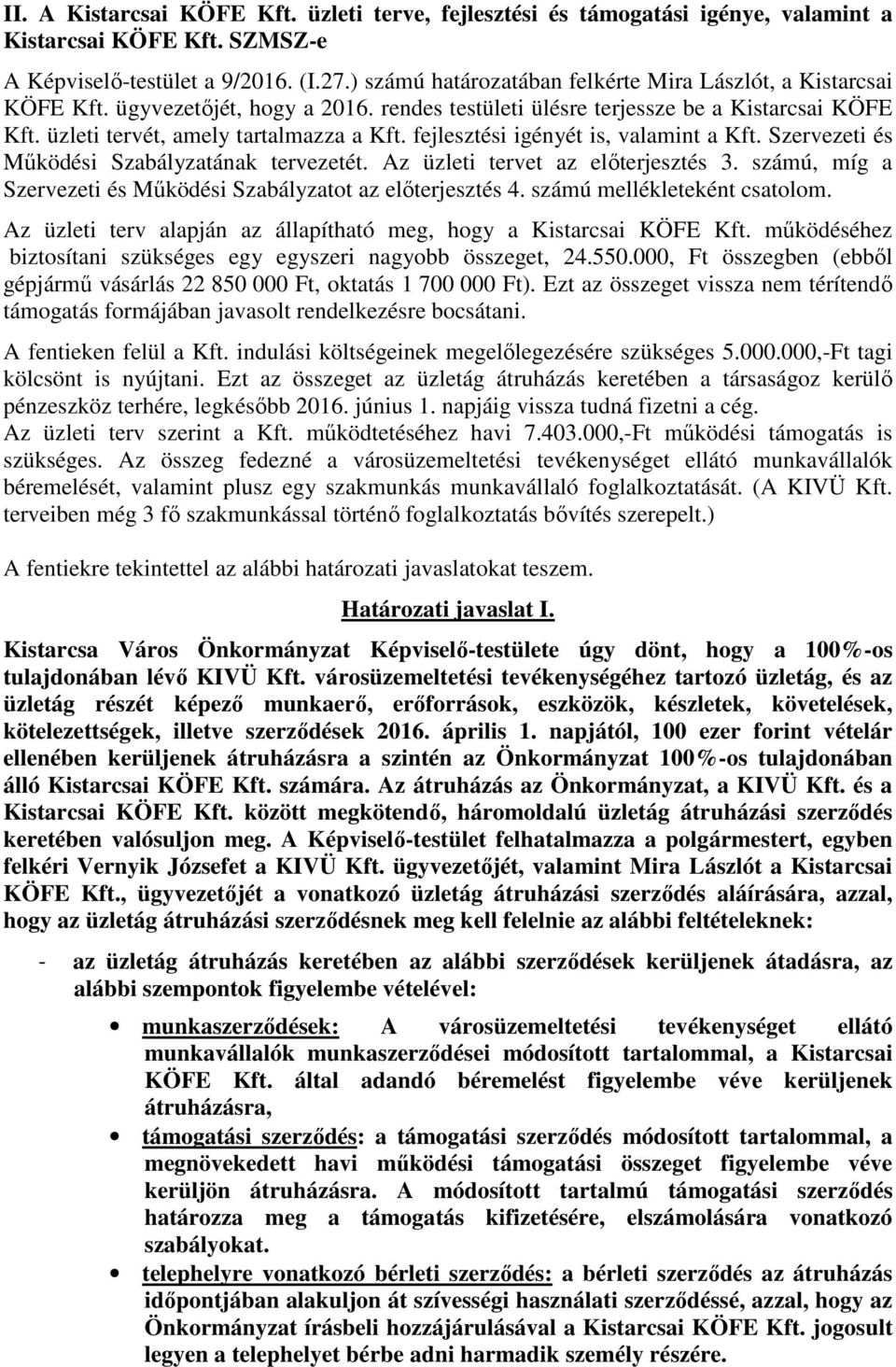 fejlesztési igényét is, valamint a Kft. Szervezeti és Működési Szabályzatának tervezetét. Az üzleti tervet az előterjesztés 3. számú, míg a Szervezeti és Működési Szabályzatot az előterjesztés 4.