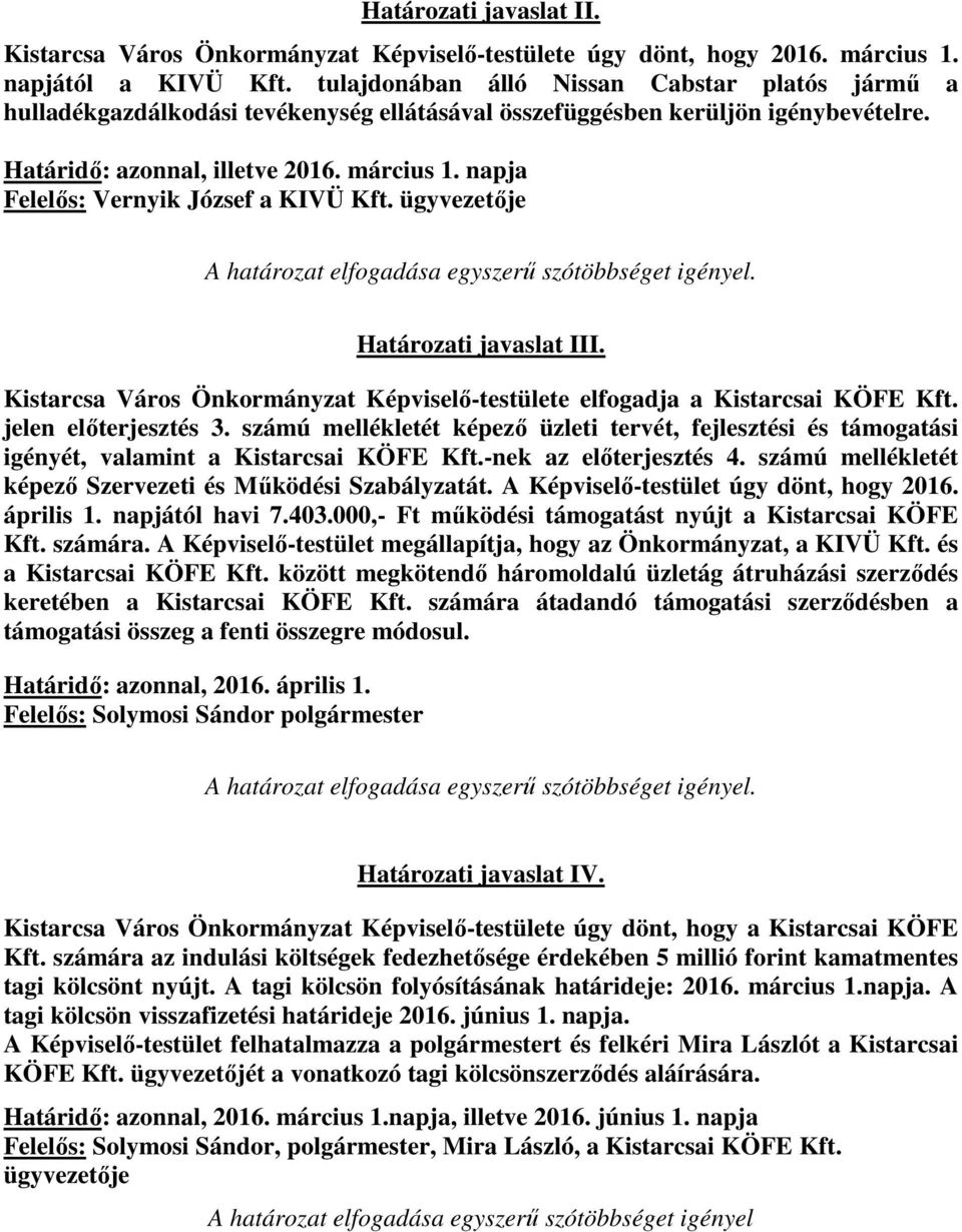 napja Felelős: Vernyik József a KIVÜ Kft. ügyvezetője A határozat elfogadása egyszerű szótöbbséget igényel. Határozati javaslat III.