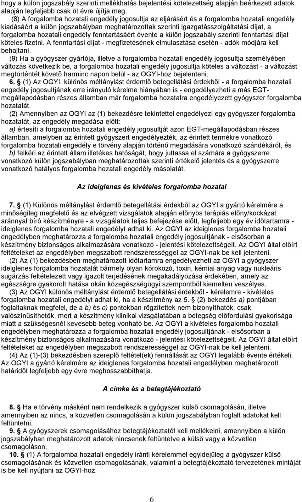 hozatali engedély fenntartásáért évente a külön jogszabály szerinti fenntartási díjat köteles fizetni. A fenntartási díjat - megfizetésének elmulasztása esetén - adók módjára kell behajtani.