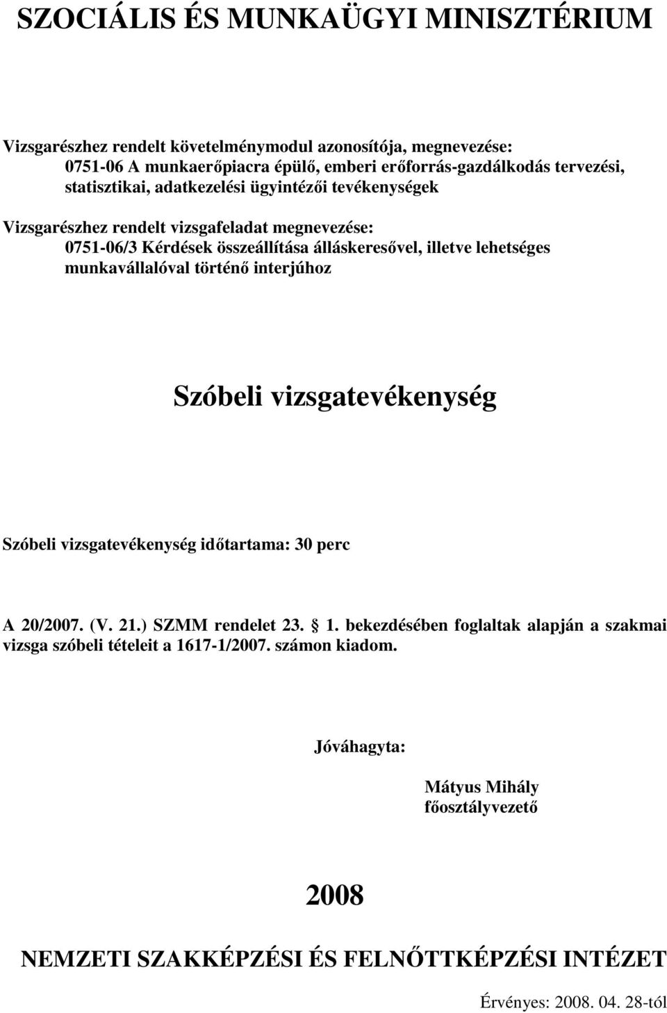 interjúhoz Szóbeli vizsgatevékenység Szóbeli vizsgatevékenység idıtartama: 30 perc A 20/2007. (V. 21.) SZMM rendelet 23. 1.