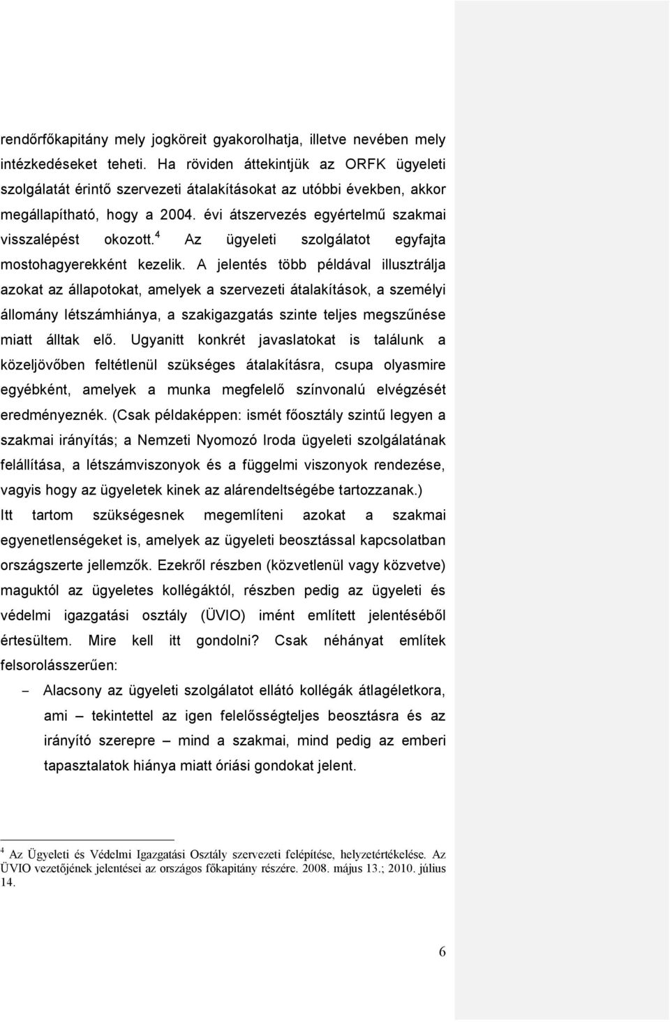 4 Az ügyeleti szolgálatot egyfajta mostohagyerekként kezelik.