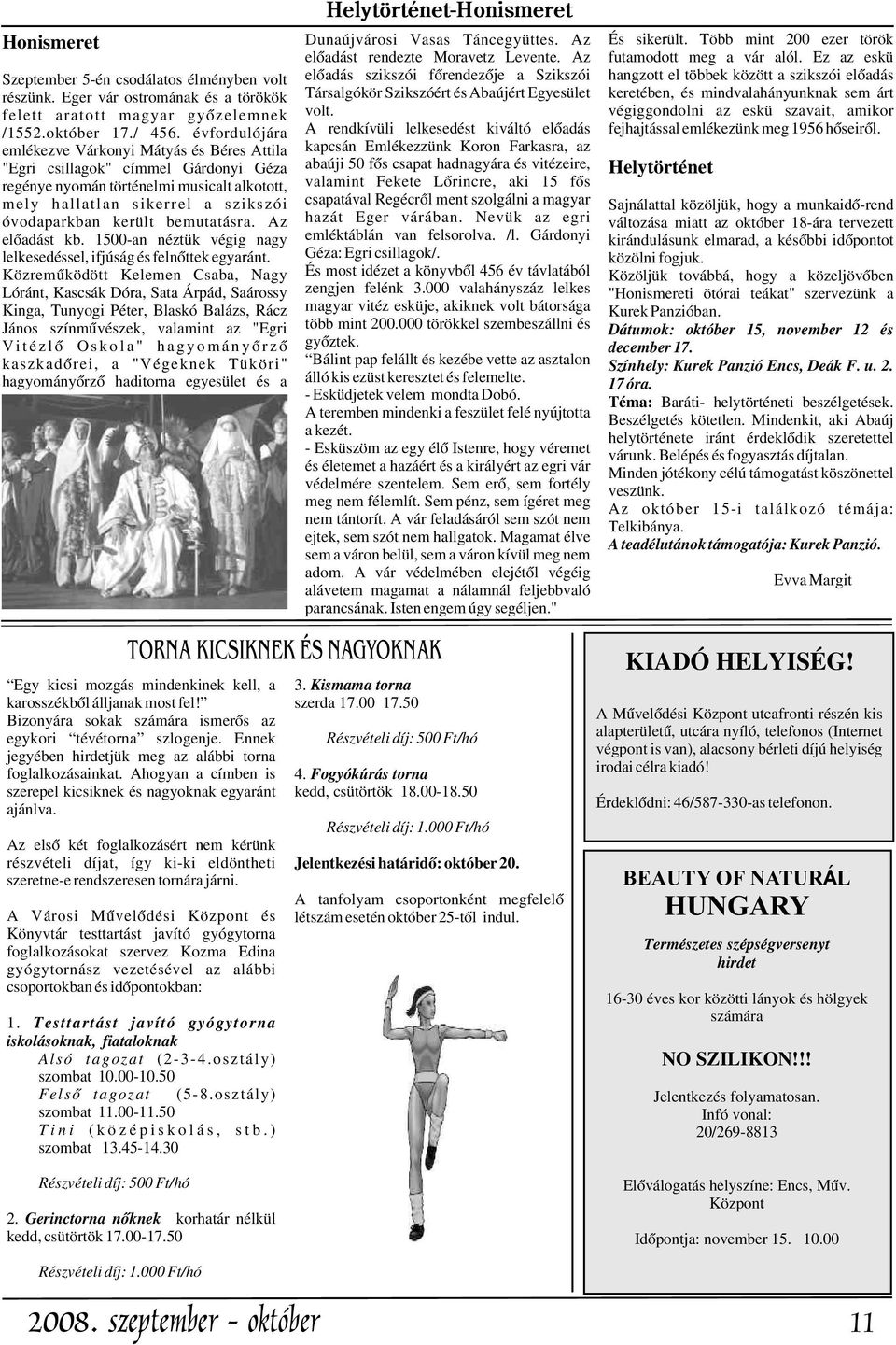 Eger vár ostromának és a törökök Társalgókör Szikszóért és Abaújért Egyesület keretében, és mindvalahányunknak sem árt felett aratott magyar gyõzelemnek volt.