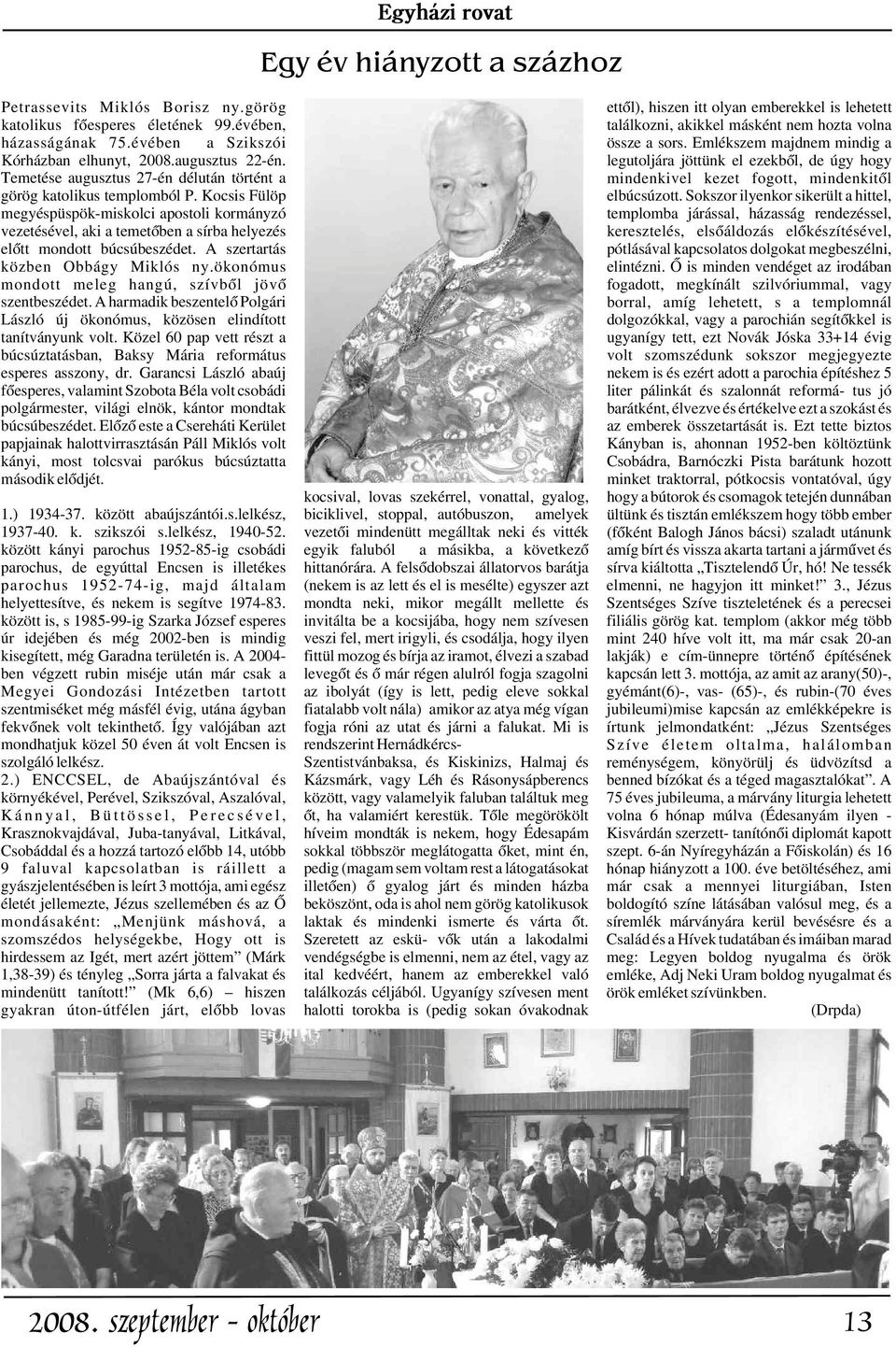 Kocsis Fülöp megyéspüspök-miskolci apostoli kormányzó vezetésével, aki a temetõben a sírba helyezés elõtt mondott búcsúbeszédet. A szertartás közben Obbágy Miklós ny.