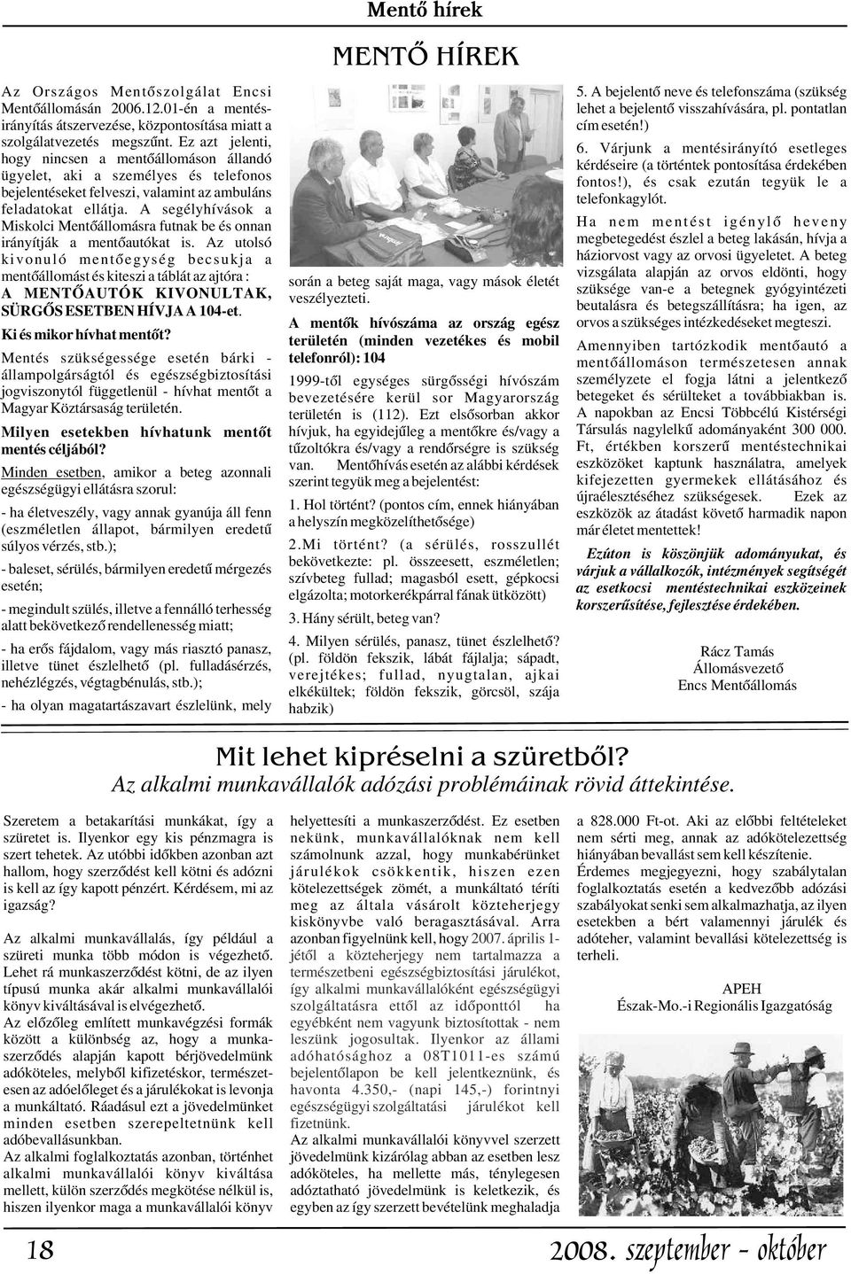 Várjunk a mentésirányító esetleges hogy nincsen a mentõállomáson állandó kérdéseire (a történtek pontosítása érdekében ügyelet, aki a személyes és telefonos fontos!